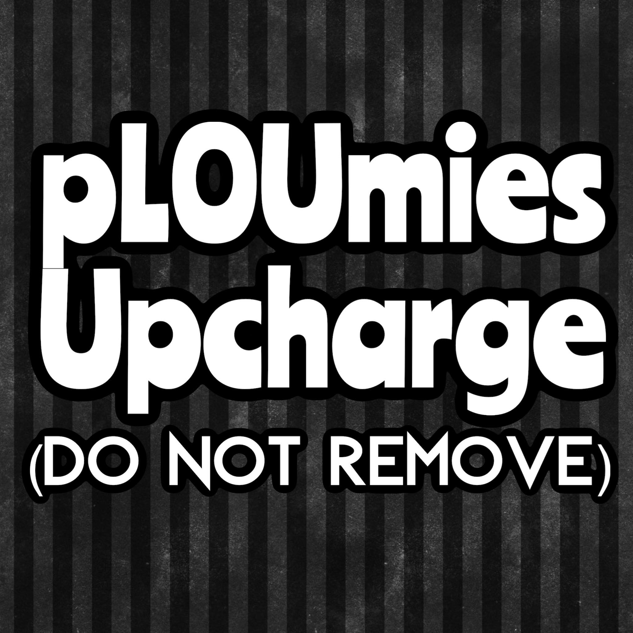 pLOUmies Upcharge (Do Not Remove)